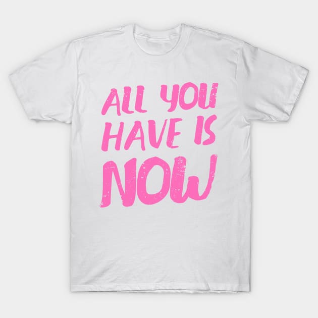 'All You Have Is Now' Cancer Awareness Shirt T-Shirt by ourwackyhome